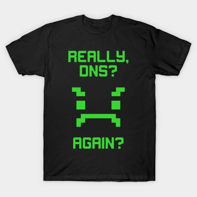 really dns T-Shirt by LegendaryPhoenix